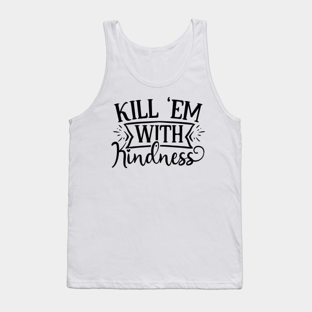 Kill em with kindness Tank Top by p308nx